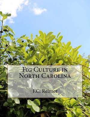 Fig Culture in North Carolina de Reimer, F. C.