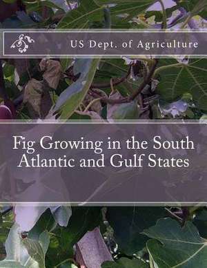 Fig Growing in the South Atlantic and Gulf States de Us Dept of Agriculture