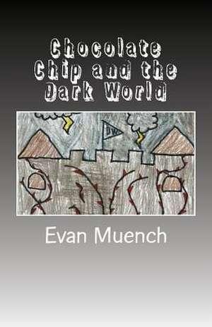 Chocolate Chip and the Dark World de Muench, Evan