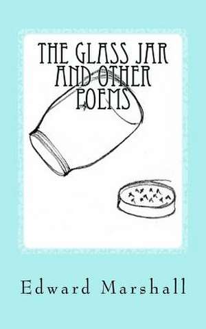 The Glass Jar and Other Poems de Edward Marshall