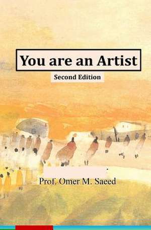 You Are an Artist (Second Edition) de Saeed, Omar M.