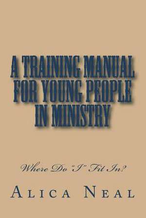 A Training Manual for Young People in Ministry de Neal, Alica M. T.