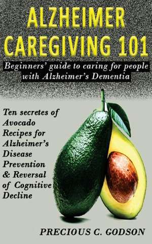 Alzheimer's Caregiving 101 de Godson, Precious C.