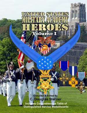 United States Military Academy Heroes - Volume I de Sterner, C. Douglas