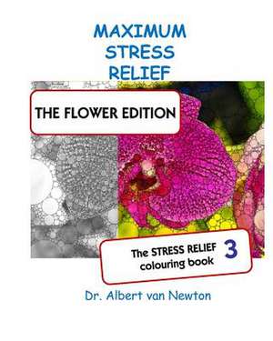 Maximum Stress Relief 3 - The Flower Edition de Van Newton, Dr Albert