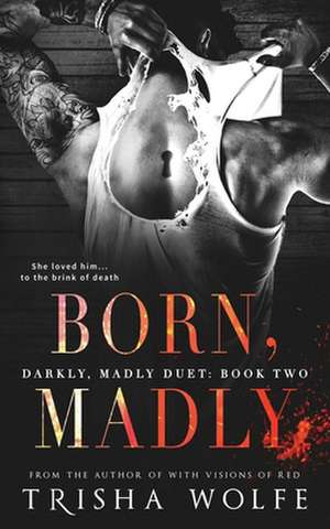 Born, Madly de Trisha Wolfe