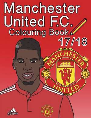 Manchester United F.C. Colouring Book 2017/ 2018 de Me in, Colour