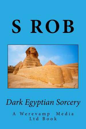 Dark Egyptian Sorcery de S. Rob