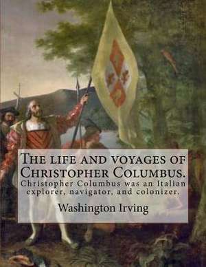 The Life and Voyages of Christopher Columbus. by de Washington Irving