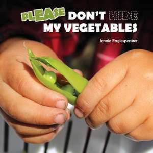 Don't Hide My Vegetables de Eaglespeaker, Jennie