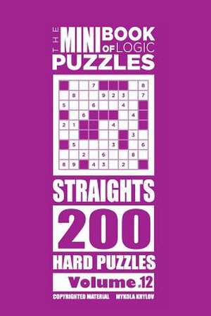 The Mini Book of Logic Puzzles - Straights 200 Hard (Volume 12) de Krylov, Mykola