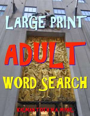 Large Print Adult Word Search de Kalman Toth M. a. M. Phil