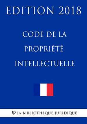 Code de la Propriete Intellectuelle de La Bibliotheque Juridique