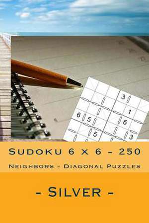 Sudoku 6 X 6 - 250 Neighbors - Diagonal Puzzles- Silver de Pitenko, Andrii