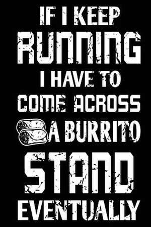 If I Keep Running I Have to Come Across a Burrito Stand Eventually de Publishing, Creative Juices