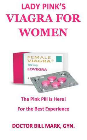 Lady Pink's Viagra for Women de Ph D., Gyn Dr Bill Mark