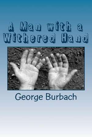 A Man with a Withered Hand de George Burbach