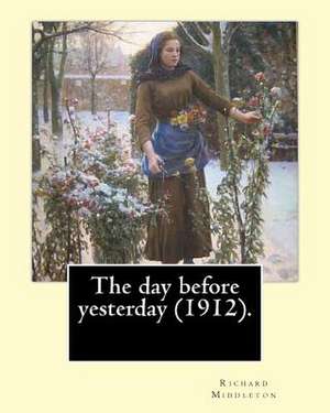 The Day Before Yesterday (1912). by de Richard Middleton