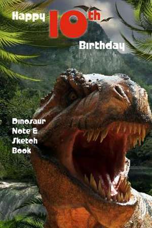 Happy 10th Birthday Dinosaur Note and Sketch Book de Montpelier Publishing