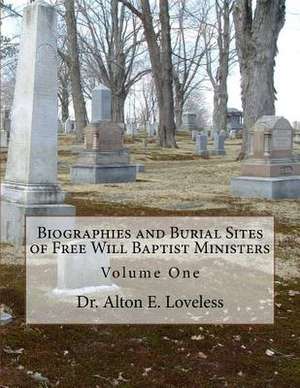 Biographies and Burial Sites of Free Will Baptist Ministers de Dr Alton E. Loveless