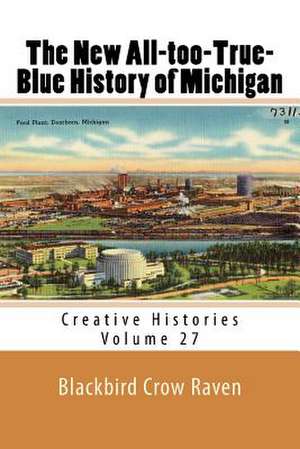 The New All-Too-True-Blue History of Michigan de Blackbird Crow Raven