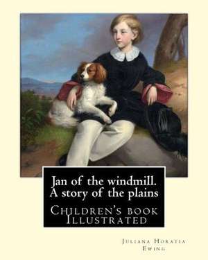 Jan of the Windmill. a Story of the Plains. by de Juliana Horatia Ewing