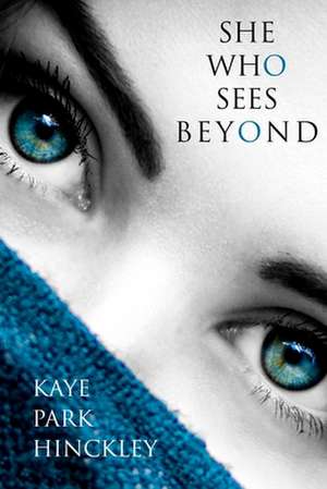 She Who Sees Beyond de Kaye Park Hinckley