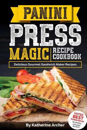 Panini Press Magic Recipe Cookbook de Katherine Archer