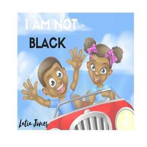 I Am Not Black de Jones, Latia T.