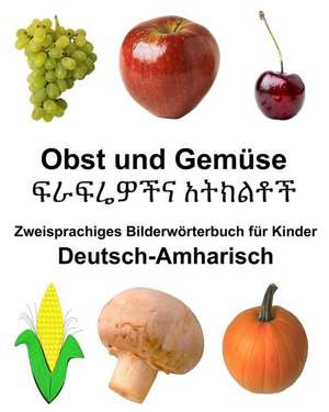 Deutsch-Amharisch Obst Und Gemuse Zweisprachiges Bilderworterbuch Fur Kinder de Richard Carlson Jr