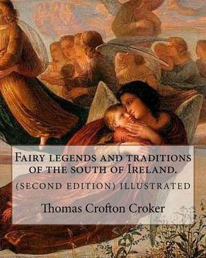 Fairy Legends and Traditions of the South of Ireland. (Second Edition) Illustrated de Thomas Crofton Croker