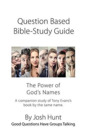 Question-Based Bible Study Guide -- The Power of God's Names de Josh Hunt