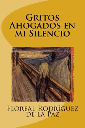 Gritos Ahogados En Mi Silencio de de la Paz, Sr. Floreal Rodriguez