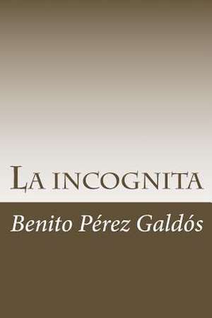 La Incognita de Benito Perez Galdos