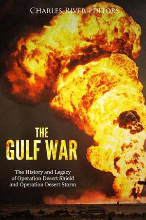 The Gulf War de Charles River Editors