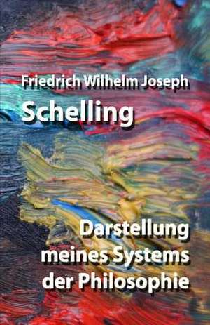 Darstellung Meines Systems Der Philosophie de Friedrich Wilhelm Joseph Schelling