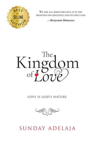 The Kingdom of Love de Sunday Adelaja