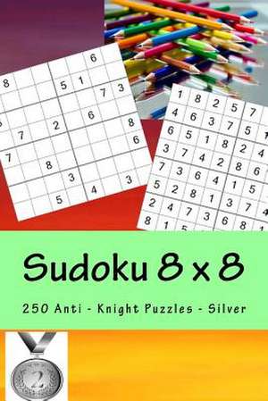 Sudoku 8 X 8 - 250 Anti - Knight Puzzles - Silver de Pitenko, Andrii