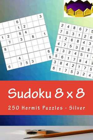 Sudoku 8 X 8 - 250 Hermit Puzzles - Silver de Pitenko, Andrii