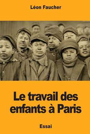 Le Travail Des Enfants a Paris de Leon Faucher