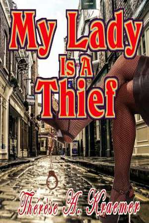 My Lady Is a Thief de Therese a. Kraemer