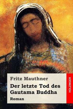 Der Letzte Tod Des Gautama Buddha de Fritz Mauthner