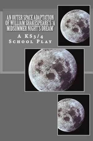 An Outer Space Adaptation of William Shakespeare's 'a Midsummer Night's Dream' de Forster, Mr R. J.