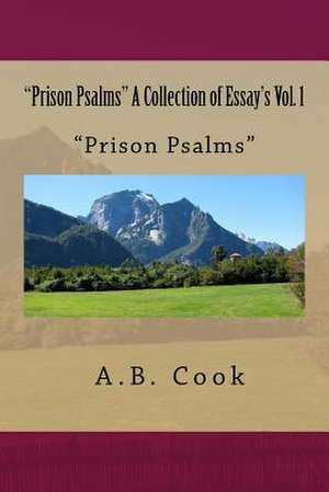 "Prison Psalms" a Collection of Essay's Vol. 1 de Cook, Mr a. B.