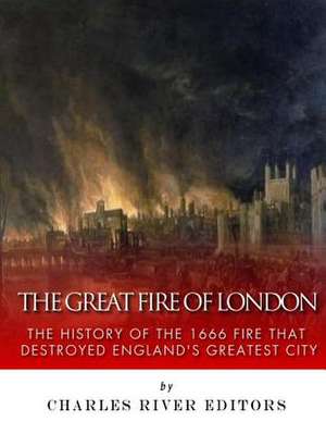 The Great Fire of London de Charles River Editors