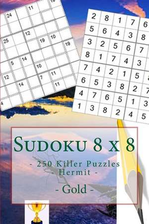 Sudoku 8 X 8 - 250 Killer Puzzles - Hermit - Gold de Pitenko, Andrii