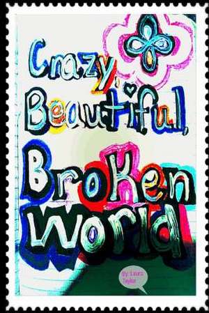 Crazy, Beautiful, Broken World de Taylor, Laura N.