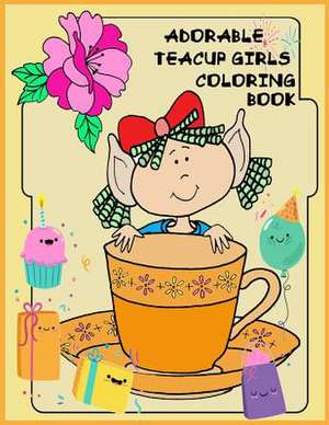 Adorable Teacup Girls Coloring Book de Packer, Nina