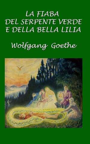 La Fiaba del Serpente Verde E Della Bella Lilia de Wolfgang Goethe