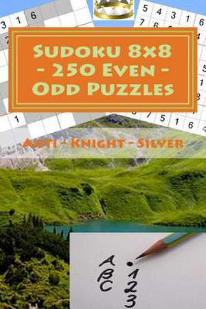 Sudoku 8 X 8 - 250 Even - Odd Puzzles - Anti - Knight - Silver de Pitenko, Andrii